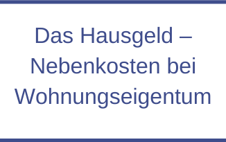 Das Hausgeld – Nebenkosten bei Wohnungseigentum