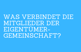 Was verbindet die Mitglieder der Eigentümergemein­schaft?