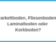 Bodenbelag Parkettboden, Fliesenboden, Laminatboden oder Korkboden?