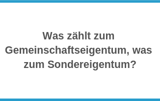 Was zählt zum Gemeinschaftseigentum, was zum Sondereigen­tum?