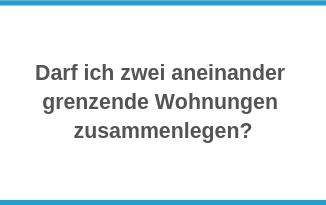 Darf ich zwei aneinander grenzende Wohnungen zusammenlegen?