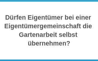 Dürfen Eigen­tümer bei einer Eigentümergemeinschaft die Gartenarbeit selbst übernehmen?