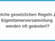 Welche gesetzlichen Regeln zur Eigentümerversammlung werden oft geändert?