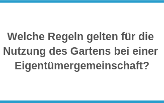 Wel­che Regeln gelten für die Nutzung des Gartens bei einer Eigentümergemeinschaft?