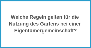 Wel­che Regeln gelten für die Nutzung des Gartens bei einer Eigentümergemeinschaft?