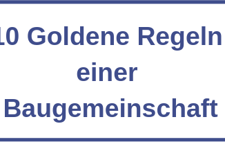 10 Goldene Regeln einer Baugemeinschaft