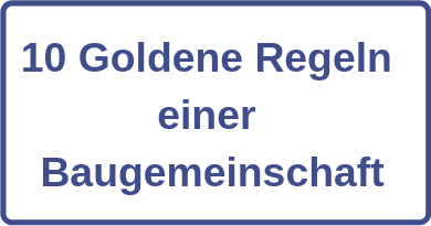 10 Goldene Regeln einer Baugemeinschaft