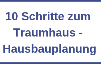 10 Schritte zum Traumhaus - Hausbauplanung