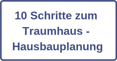 10 Schritte zum Traumhaus - Hausbauplanung