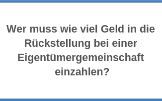 Wer muss wie viel Geld in die Rückstellung bei einer Eigentümergemeinschaft einzahlen?