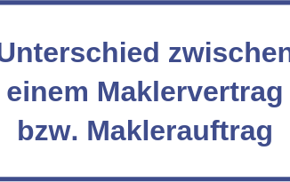 Was ist der Unterschied zwischen einem Maklervertrag bzw. Maklerauftrag