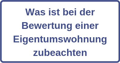 Was ist bei der Bewertung einer Eigentumswohnung zubeachten