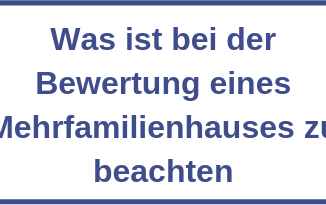 Was ist bei der Bewertung eines Mehrfamilienhauses zu beachten