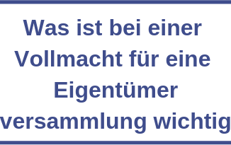 Was ist bei einer Vollmacht für eine Eigentümerversammlung wichtig