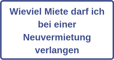 Wieviel Miete darf ich bei einer Neuvermietung verlangen