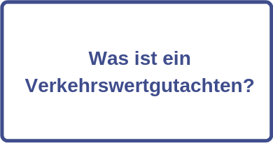 Was ist ein Verkehrswertgutachten?