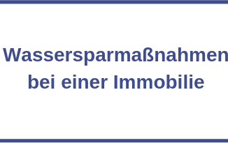 Wassersparmaßnahmen bei einer Immobilie