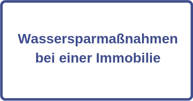 Wassersparmaßnahmen bei einer Immobilie