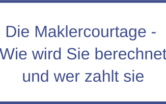 Die Maklercourtage - Wie wird Sie berechnet und wer zahlt sie