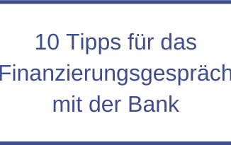 10 Tipps für das Finanzierungsgespräch mit der Bank