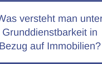 Was versteht man unter Grunddienstbarkeit in Bezug auf Immobilien?