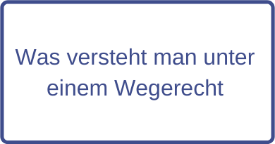 was versteht man unter einem Wegerecht