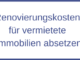 Renovierungskosten für vermietete Immobilien absetzen