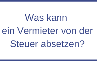 Was kann ein Vermieter von der Steuer absetzen?