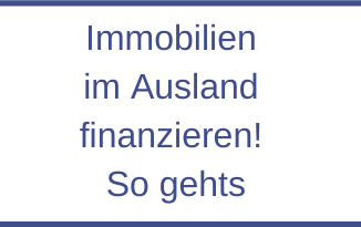 Immobilien im Ausland finanzieren! So gehts