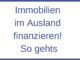 Immobilien im Ausland finanzieren! So gehts