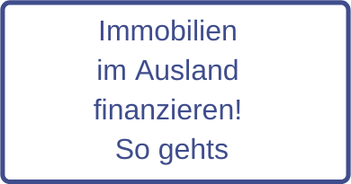 Immobilien im Ausland finanzieren! So gehts