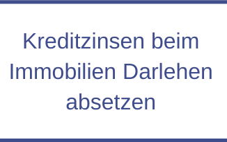 Kreditzinsen bei Immobiliendarlehen absetzen