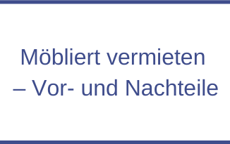 Möbliert vermieten - Vor- und Nachteile