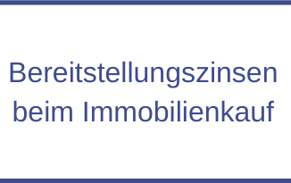 Bereitstellungszinsen beim Immobilienkauf