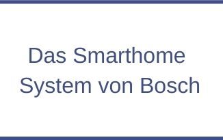 Das Smarthome System von Bosch