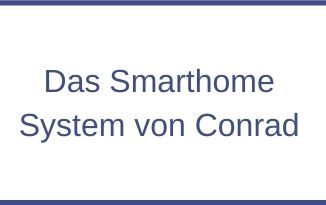 Das Smarthome System von Conrad