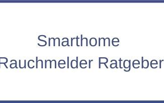 Smarthome Rauchmelder Ratgeber