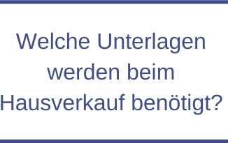 Welche Unterlagen werden beim Hausverkauf benötigt?