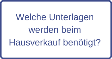 Welche Unterlagen werden beim Hausverkauf benötigt?