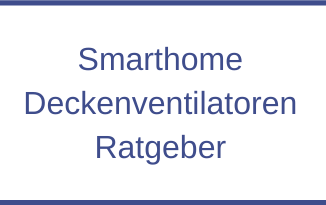 Smarthome Deckenventilatoren Ratgeber