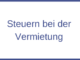 Steuern bei der Vermietung