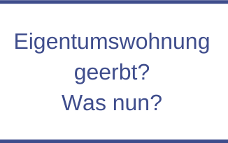 Was Sie tun sollten, wenn Sie eine Eigentumswohnung geerbt haben