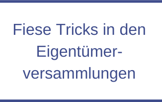 Fiese Tricks in den Eigentümerversammlungen