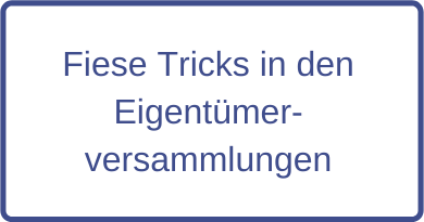 Fiese Tricks in den Eigentümerversammlungen