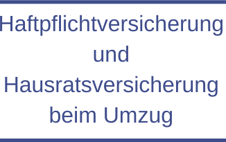 Haftpflichtversicherung und Hausratversicherung beim Umzug