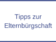 Tipps zur Elternbürgschaft