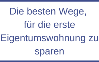 Die besten Wege, für die erste Eigentumswohnung zu sparen