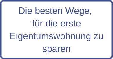 Die besten Wege, für die erste Eigentumswohnung zu sparen