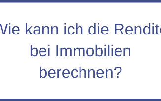 Wie kann ich die Rendite bei Immobilien berechnen?