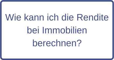 Wie kann ich die Rendite bei Immobilien berechnen?